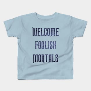 Welcome Foolish Mortals Kids T-Shirt